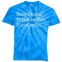 Read Books Drink Coffee Fight Evil Kids Tie-Dye T-Shirt