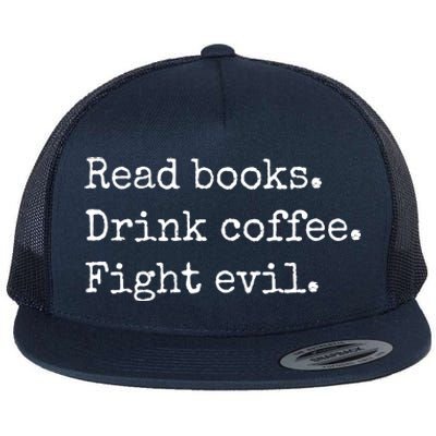 Read Books Drink Coffee Fight Evil Flat Bill Trucker Hat