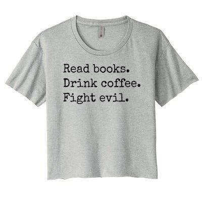 Read Books Drink Coffee Fight Evil Women's Crop Top Tee