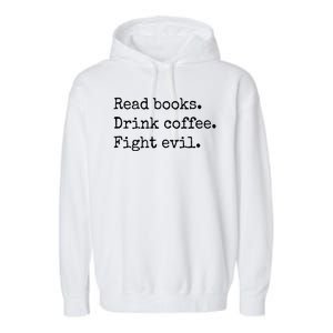 Read Books Drink Coffee Fight Evil Garment-Dyed Fleece Hoodie