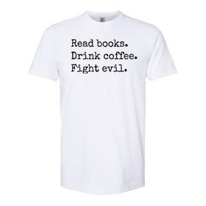 Read Books Drink Coffee Fight Evil Softstyle CVC T-Shirt