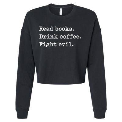 Read Books. Drink Coffee. Fight Evil. Funny Reading Cropped Pullover Crew