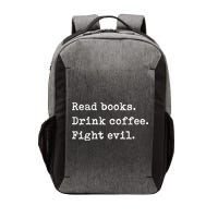 Read Books. Drink Coffee. Fight Evil. Funny Reading Vector Backpack