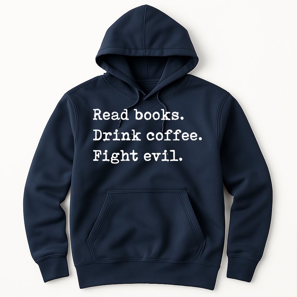 Read Books. Drink Coffee. Fight Evil. Funny Reading Hoodie