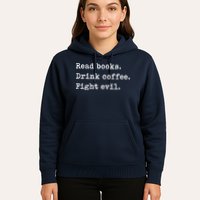 Read Books. Drink Coffee. Fight Evil. Funny Reading Hoodie