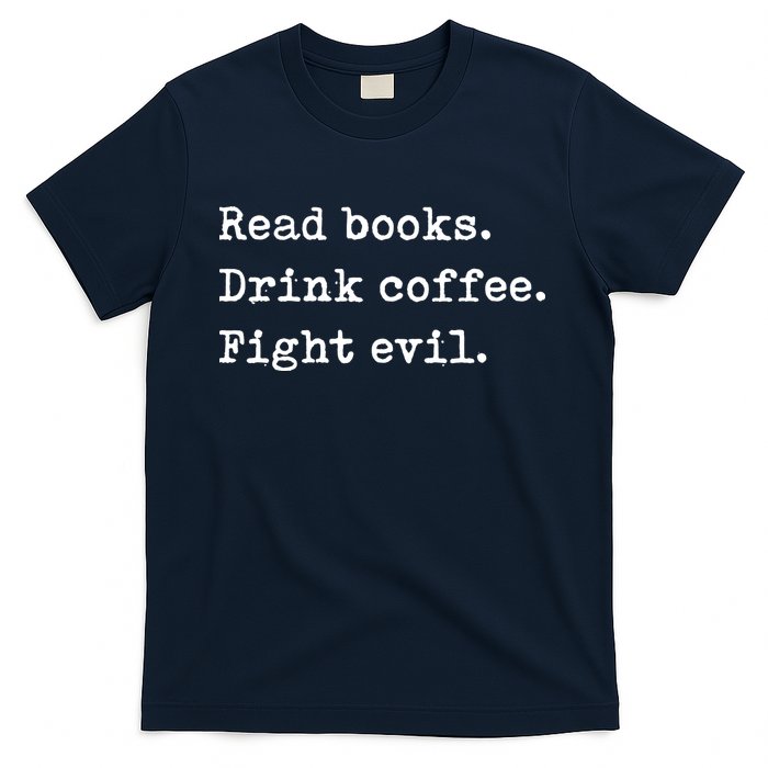 Read Books. Drink Coffee. Fight Evil. Funny Reading T-Shirt