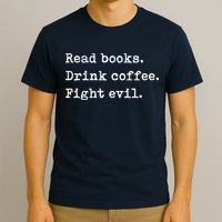 Read Books. Drink Coffee. Fight Evil. Funny Reading T-Shirt