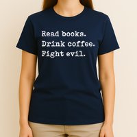 Read Books. Drink Coffee. Fight Evil. Funny Reading T-Shirt