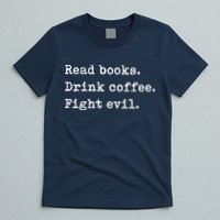 Read Books. Drink Coffee. Fight Evil. Funny Reading T-Shirt