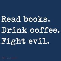 Read Books. Drink Coffee. Fight Evil. Funny Reading T-Shirt