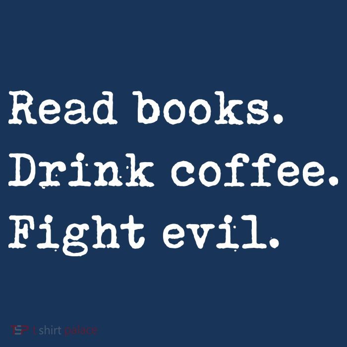 Read Books. Drink Coffee. Fight Evil. Funny Reading T-Shirt