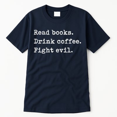 Read Books. Drink Coffee. Fight Evil. Funny Reading Tall T-Shirt