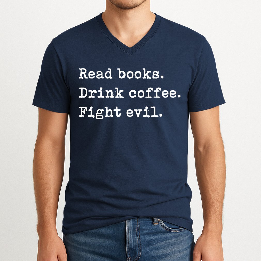 Read Books. Drink Coffee. Fight Evil. Funny Reading V-Neck T-Shirt