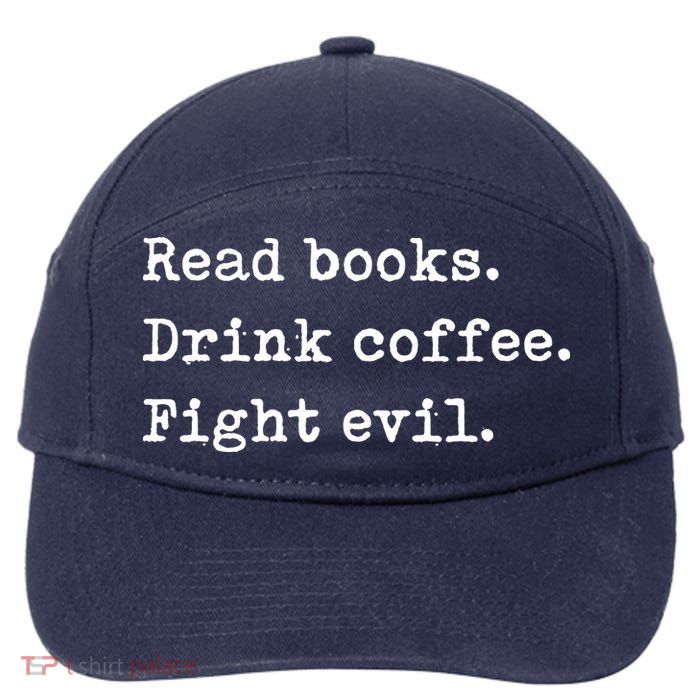 Read Books. Drink Coffee. Fight Evil. Funny Reading 7-Panel Snapback Hat