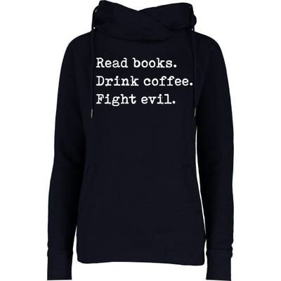 Read Books. Drink Coffee. Fight Evil. Funny Reading Womens Funnel Neck Pullover Hood