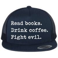 Read Books. Drink Coffee. Fight Evil. Funny Reading Flatbill Hat