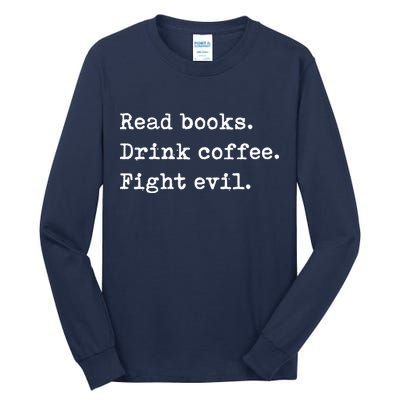 Read Books. Drink Coffee. Fight Evil. Funny Reading Tall Long Sleeve T-Shirt