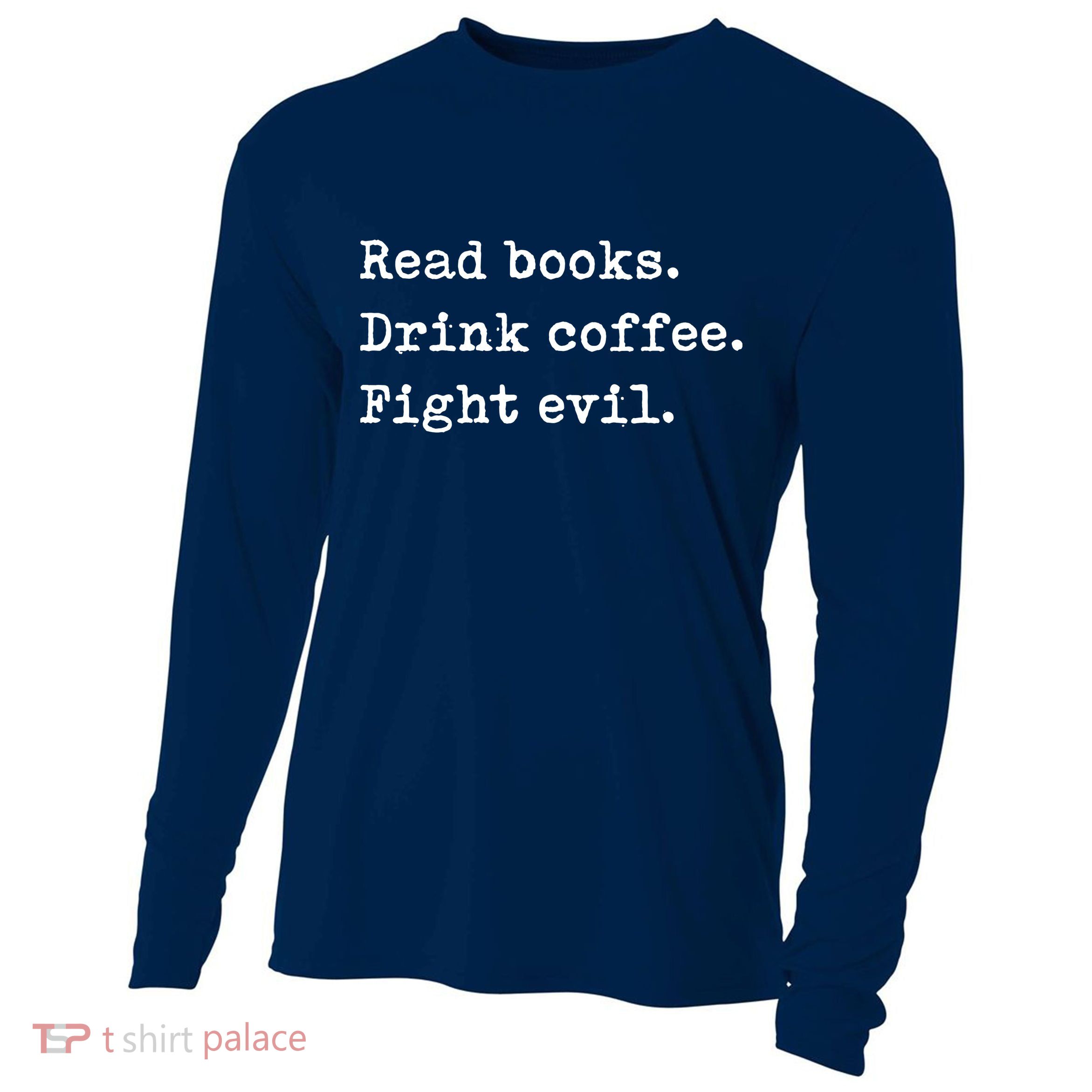 Read Books. Drink Coffee. Fight Evil. Funny Reading Cooling Performance Long Sleeve Crew