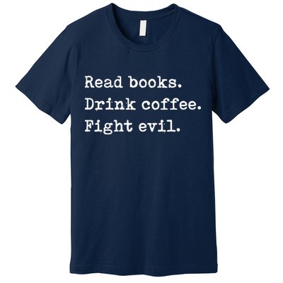 Read Books. Drink Coffee. Fight Evil. Funny Reading Premium T-Shirt