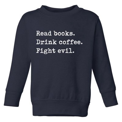 Read Books. Drink Coffee. Fight Evil. Funny Reading Toddler Sweatshirt