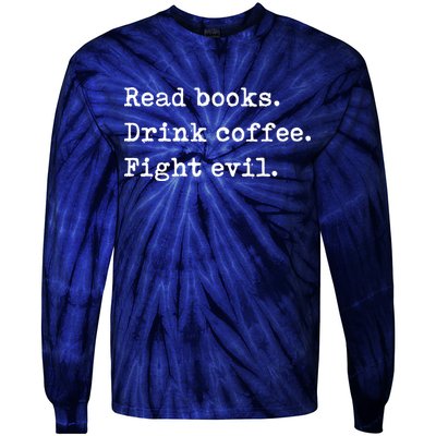 Read Books. Drink Coffee. Fight Evil. Funny Reading Tie-Dye Long Sleeve Shirt