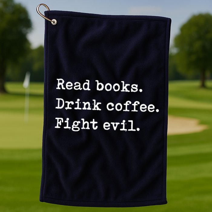 Read Books. Drink Coffee. Fight Evil. Funny Reading Golf Towel