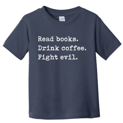 Read Books. Drink Coffee. Fight Evil. Funny Reading Toddler T-Shirt