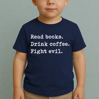 Read Books. Drink Coffee. Fight Evil. Funny Reading Toddler T-Shirt