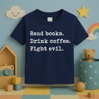 Read Books. Drink Coffee. Fight Evil. Funny Reading Toddler T-Shirt