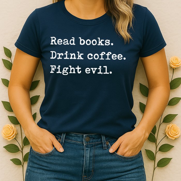 Read Books. Drink Coffee. Fight Evil. Funny Reading Womens T-Shirt