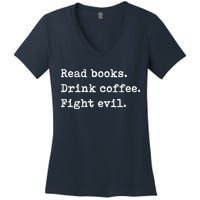 Read Books. Drink Coffee. Fight Evil. Funny Reading Women's V-Neck T-Shirt