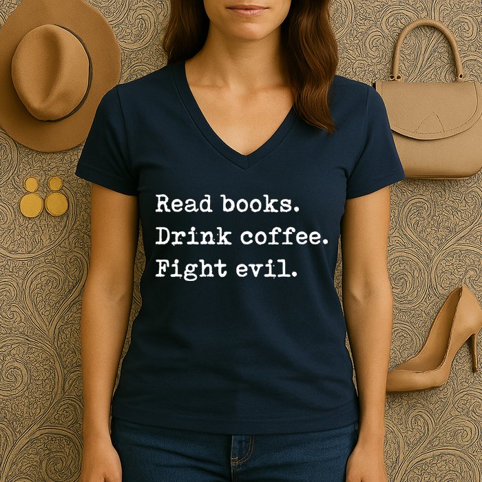 Read Books. Drink Coffee. Fight Evil. Funny Reading Women's V-Neck T-Shirt