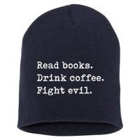 Read Books. Drink Coffee. Fight Evil. Funny Reading Short Acrylic Beanie