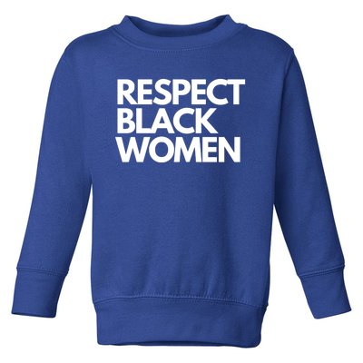 Respect Black Deserve Respect Honor Love Black Gift Toddler Sweatshirt