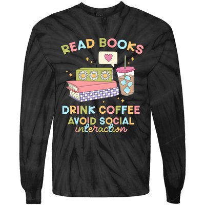 Read Books Drink Coffee Avoid Social Interaction Tie-Dye Long Sleeve Shirt