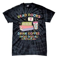 Read Books Drink Coffee Avoid Social Interaction Tie-Dye T-Shirt