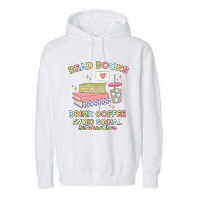 Read Books Drink Coffee Avoid Social Interaction Garment-Dyed Fleece Hoodie