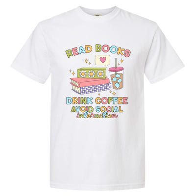 Read Books Drink Coffee Avoid Social Interaction Garment-Dyed Heavyweight T-Shirt