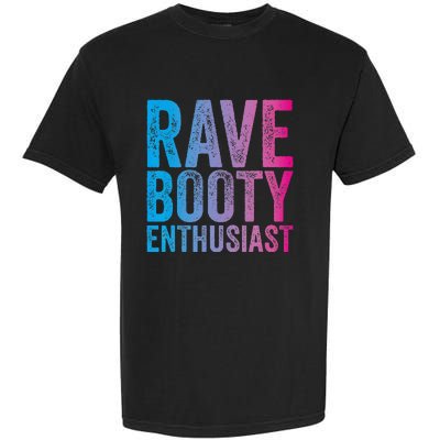 Rave Booty Enthusiast Quote Trippy Outfit EDM Music Festival Garment-Dyed Heavyweight T-Shirt