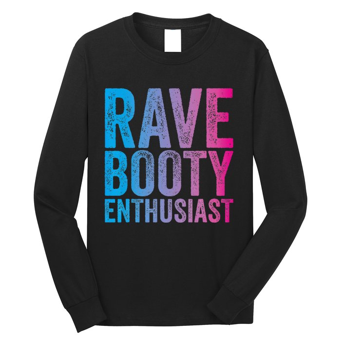 Rave Booty Enthusiast Quote Trippy Outfit EDM Music Festival Long Sleeve Shirt