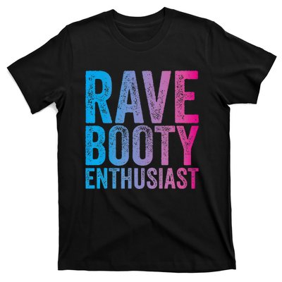 Rave Booty Enthusiast Quote Trippy Outfit EDM Music Festival T-Shirt