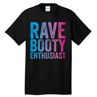 Rave Booty Enthusiast Quote Trippy Outfit EDM Music Festival Tall T-Shirt