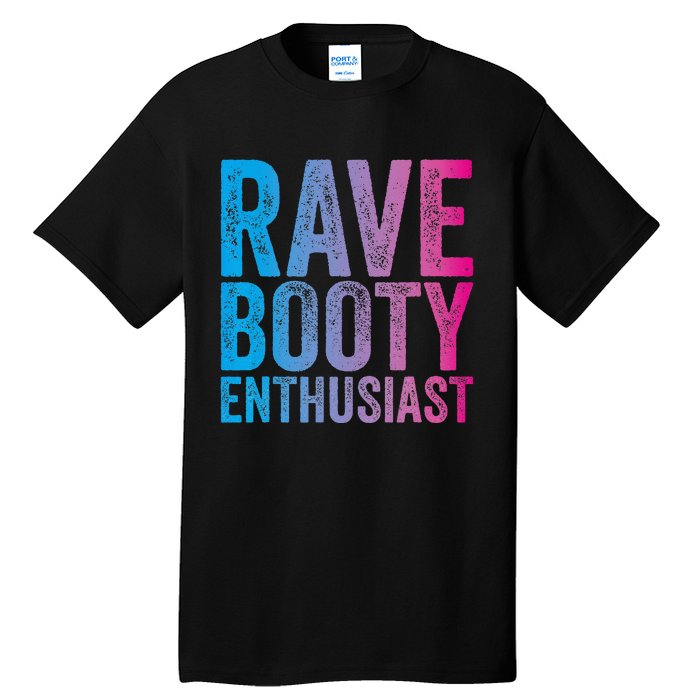 Rave Booty Enthusiast Quote Trippy Outfit EDM Music Festival Tall T-Shirt