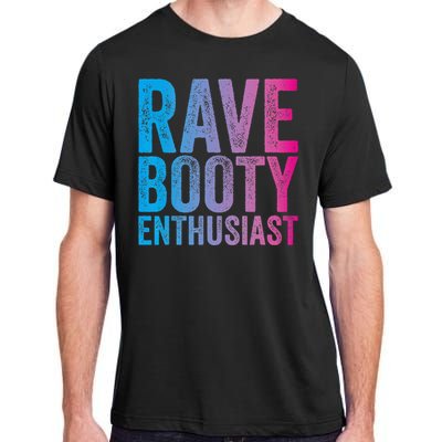 Rave Booty Enthusiast Quote Trippy Outfit EDM Music Festival Adult ChromaSoft Performance T-Shirt