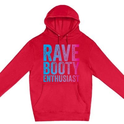 Rave Booty Enthusiast Quote Trippy Outfit EDM Music Festival Premium Pullover Hoodie