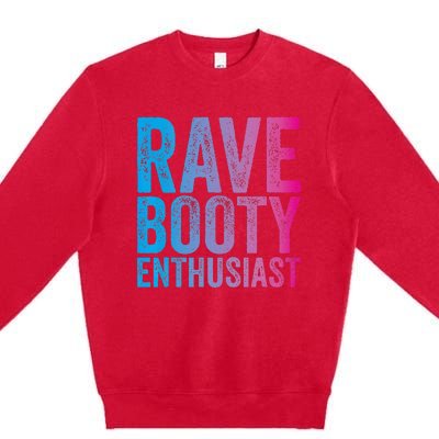 Rave Booty Enthusiast Quote Trippy Outfit EDM Music Festival Premium Crewneck Sweatshirt