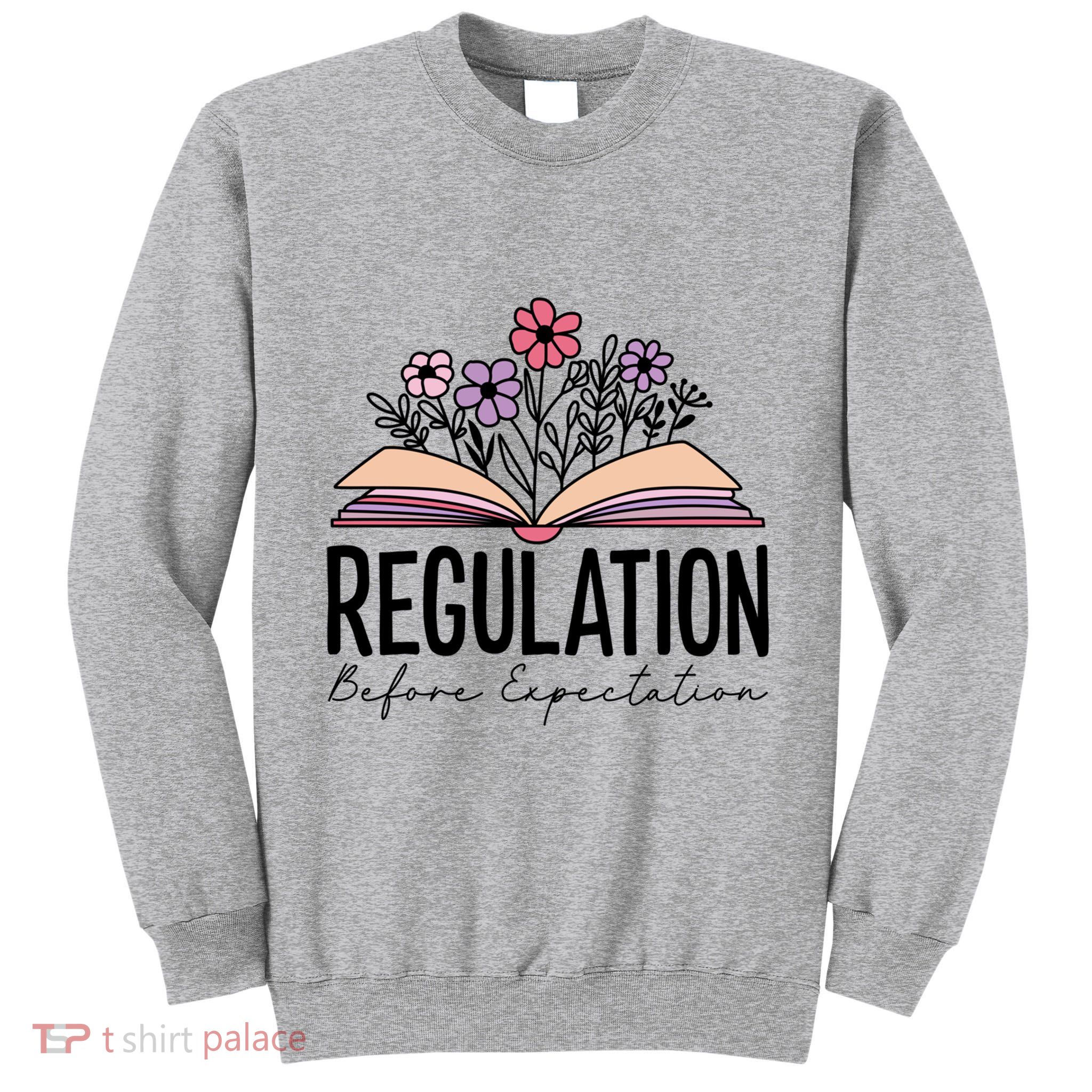 Regulation Before Expectation Special Education Sped School Gift Tall Sweatshirt