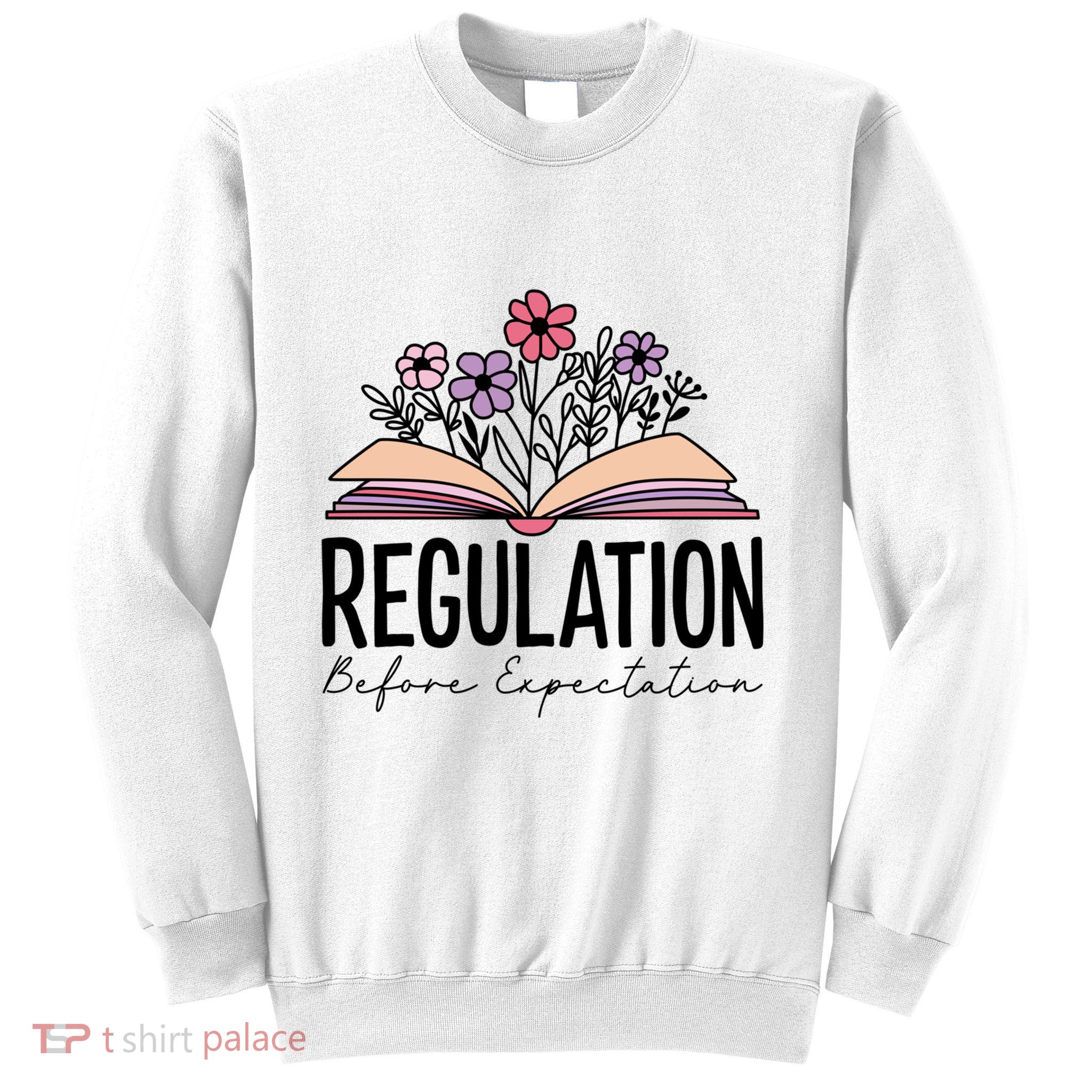 Regulation Before Expectation Special Education Sped School Gift Sweatshirt