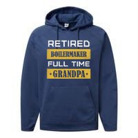 Retired Boilermaker Full Time Grandpa Performance Fleece Hoodie