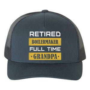 Retired Boilermaker Full Time Grandpa Yupoong Adult 5-Panel Trucker Hat